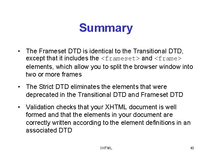 Summary • The Frameset DTD is identical to the Transitional DTD, except that it