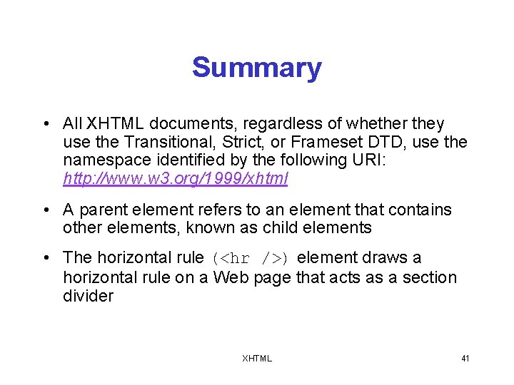 Summary • All XHTML documents, regardless of whether they use the Transitional, Strict, or
