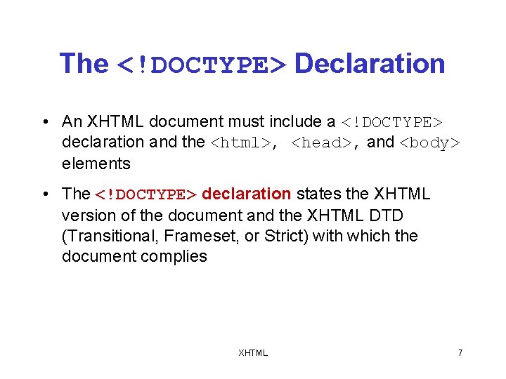 The <!DOCTYPE> Declaration • An XHTML document must include a <!DOCTYPE> declaration and the
