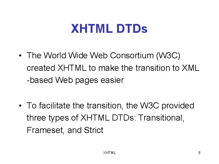XHTML DTDs • The World Wide Web Consortium (W 3 C) created XHTML to