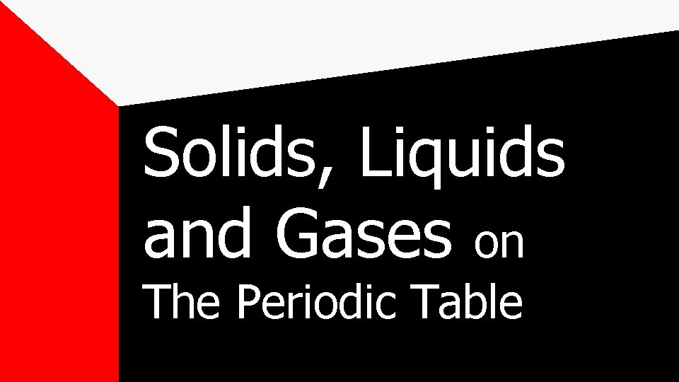 Solids, Liquids and Gases on The Periodic Table 