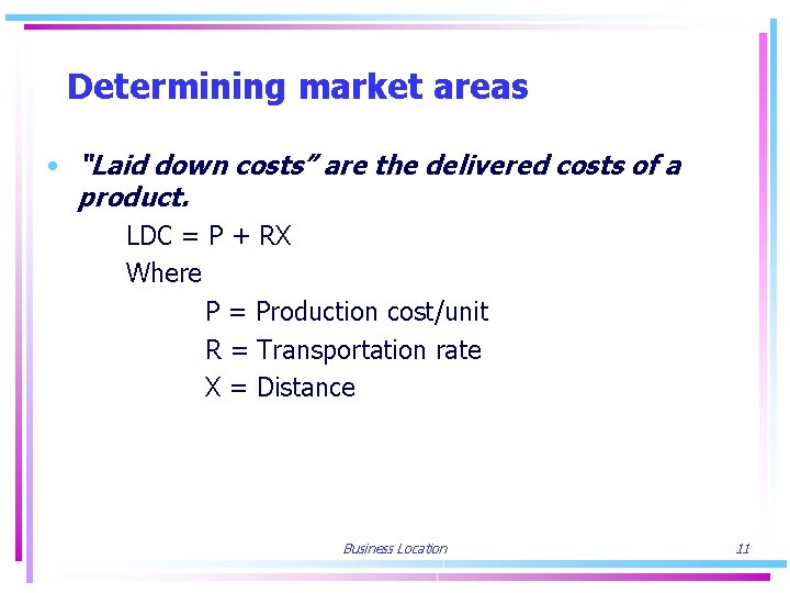 Determining market areas • “Laid down costs” are the delivered costs of a product.