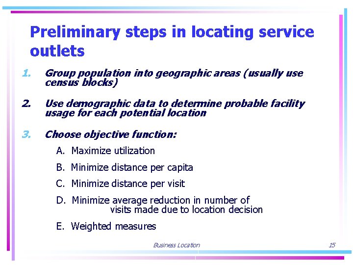 Preliminary steps in locating service outlets 1. Group population into geographic areas (usually use