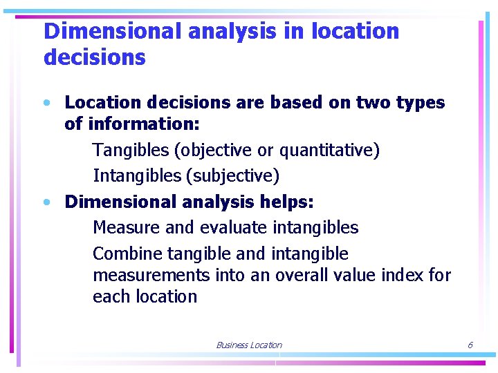 Dimensional analysis in location decisions • Location decisions are based on two types of