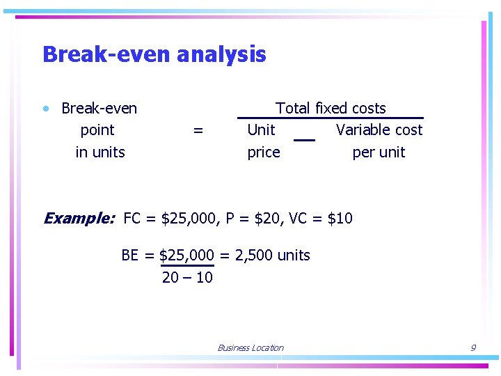 Break-even analysis • Break-even point in units = Total fixed costs Unit Variable cost