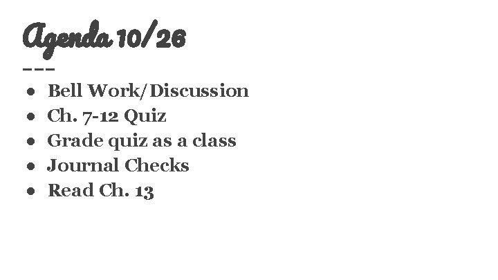 Agenda 10/26 ● ● ● Bell Work/Discussion Ch. 7 -12 Quiz Grade quiz as