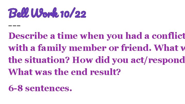 Bell Work 10/22 Describe a time when you had a conflict with a family