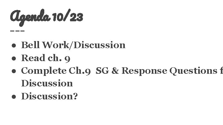 Agenda 10/23 ● Bell Work/Discussion ● Read ch. 9 ● Complete Ch. 9 SG