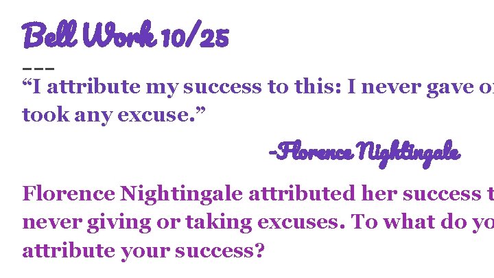 Bell Work 10/25 “I attribute my success to this: I never gave or took