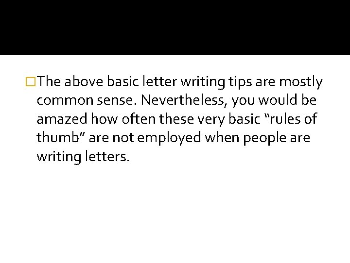 �The above basic letter writing tips are mostly common sense. Nevertheless, you would be
