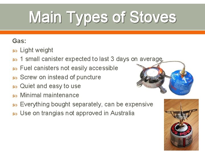 Main Types of Stoves Gas: Light weight 1 small canister expected to last 3