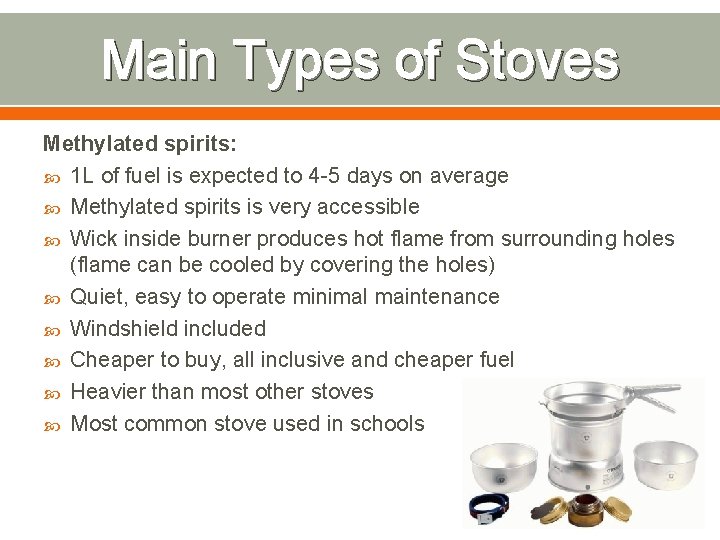 Main Types of Stoves Methylated spirits: 1 L of fuel is expected to 4