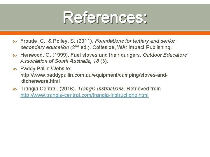 References: Froude, C. , & Polley, S. (2011). Foundations for tertiary and senior secondary