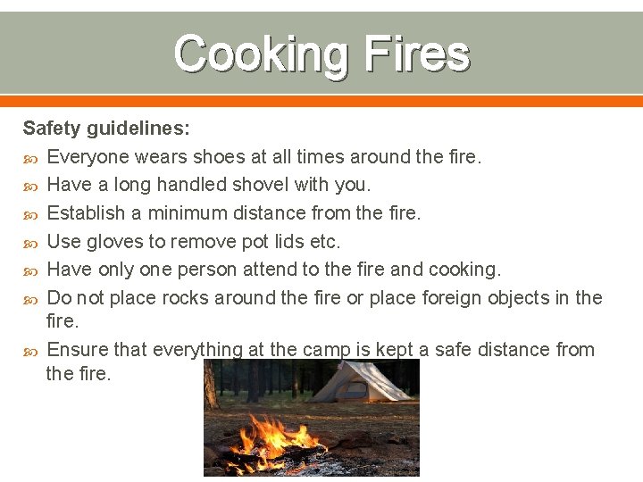 Cooking Fires Safety guidelines: Everyone wears shoes at all times around the fire. Have