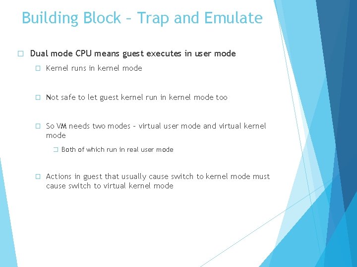 Building Block – Trap and Emulate � Dual mode CPU means guest executes in