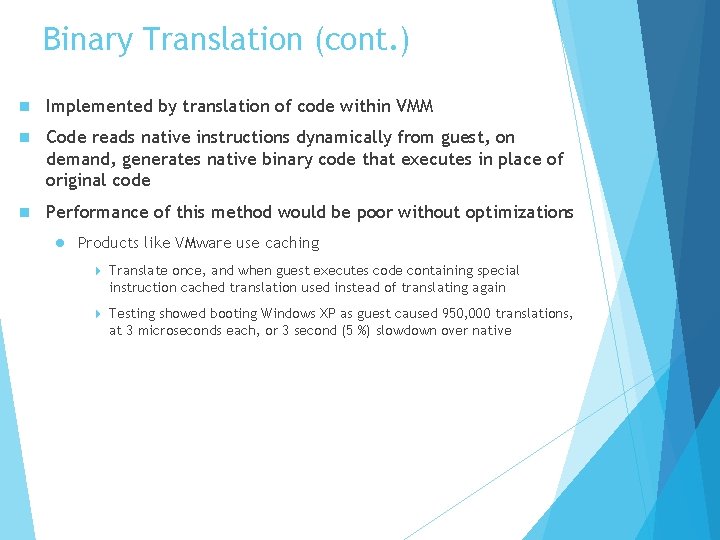 Binary Translation (cont. ) n Implemented by translation of code within VMM n Code