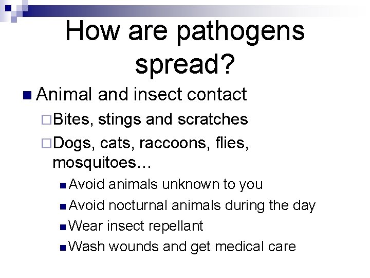 How are pathogens spread? n Animal and insect contact ¨Bites, stings and scratches ¨Dogs,