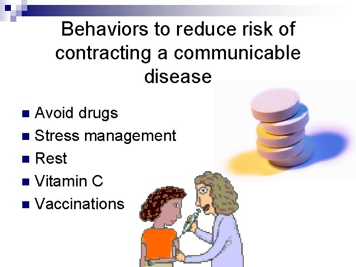 Behaviors to reduce risk of contracting a communicable disease Avoid drugs n Stress management