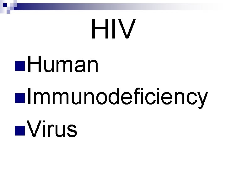 HIV n. Human n. Immunodeficiency n. Virus 