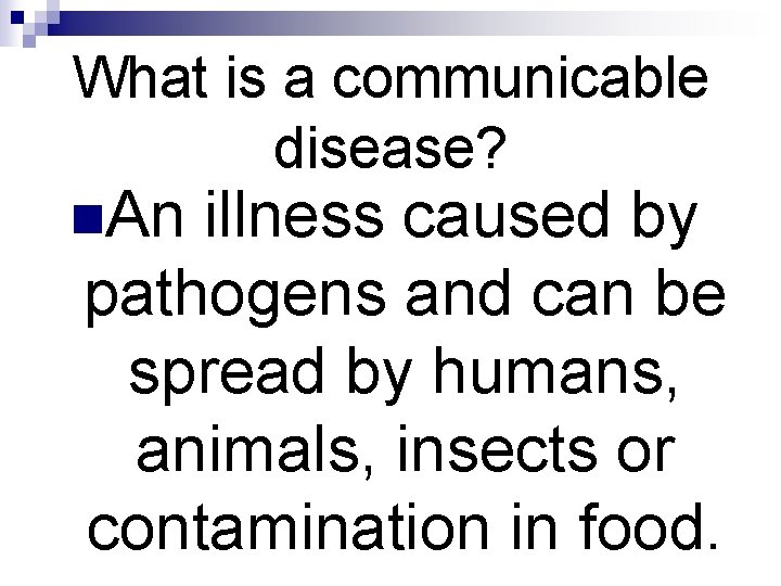 What is a communicable disease? n. An illness caused by pathogens and can be