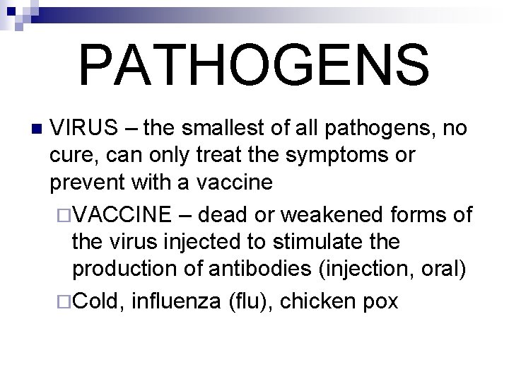 PATHOGENS n VIRUS – the smallest of all pathogens, no cure, can only treat