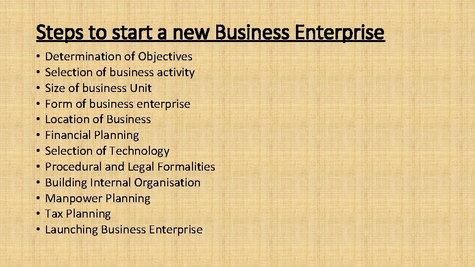 Steps to start a new Business Enterprise • • • Determination of Objectives Selection