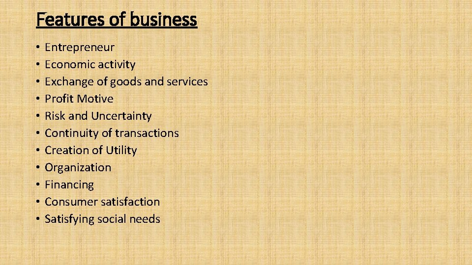 Features of business • • • Entrepreneur Economic activity Exchange of goods and services