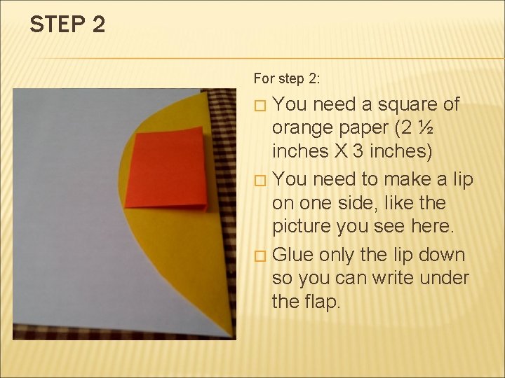 STEP 2 For step 2: You need a square of orange paper (2 ½