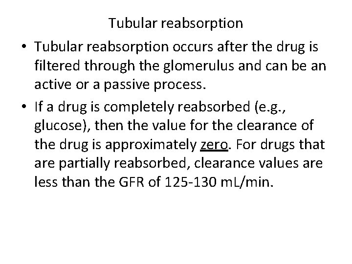 Tubular reabsorption • Tubular reabsorption occurs after the drug is filtered through the glomerulus