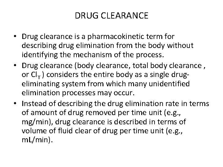 DRUG CLEARANCE • Drug clearance is a pharmacokinetic term for describing drug elimination from