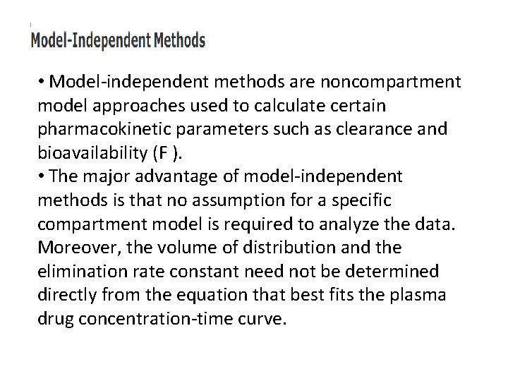  • Model-independent methods are noncompartment model approaches used to calculate certain pharmacokinetic parameters