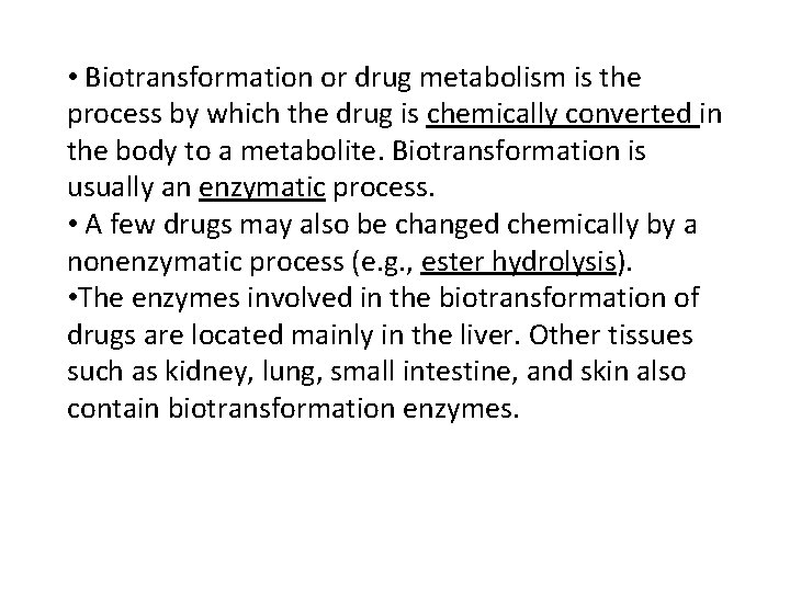  • Biotransformation or drug metabolism is the process by which the drug is