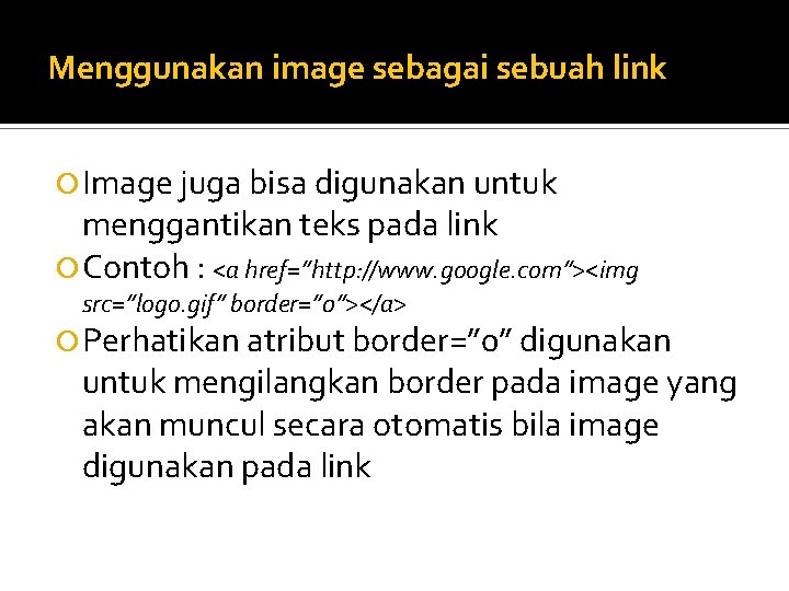 Menggunakan image sebagai sebuah link Image juga bisa digunakan untuk menggantikan teks pada link