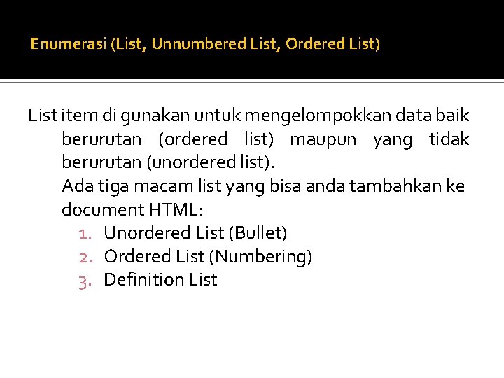 Enumerasi (List, Unnumbered List, Ordered List) List item di gunakan untuk mengelompokkan data baik