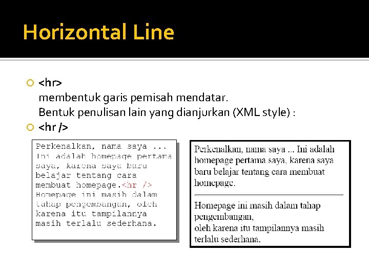 Horizontal Line <hr> membentuk garis pemisah mendatar. Bentuk penulisan lain yang dianjurkan (XML style)