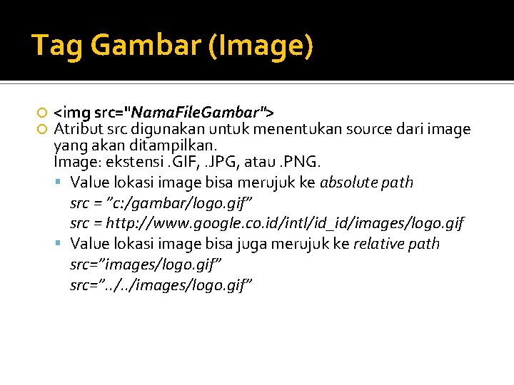 Tag Gambar (Image) <img src="Nama. File. Gambar"> Atribut src digunakan untuk menentukan source dari