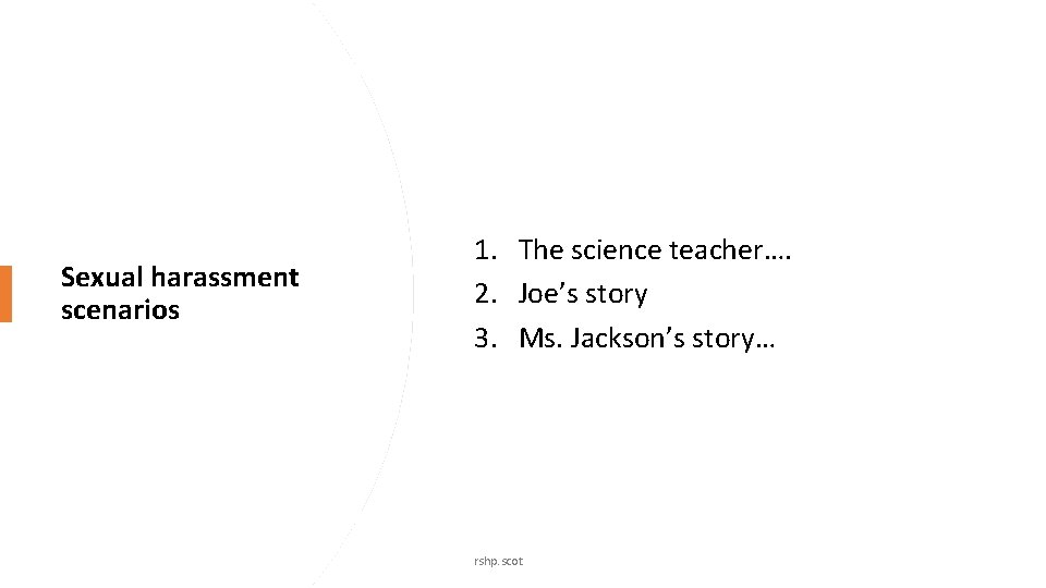 Sexual harassment scenarios 1. The science teacher…. 2. Joe’s story 3. Ms. Jackson’s story…