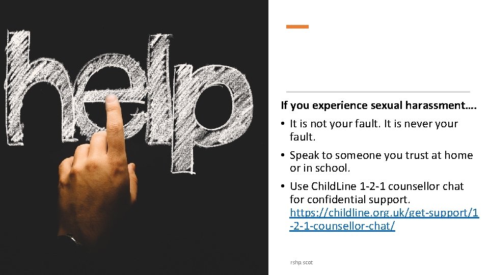 If you experience sexual harassment…. • It is not your fault. It is never