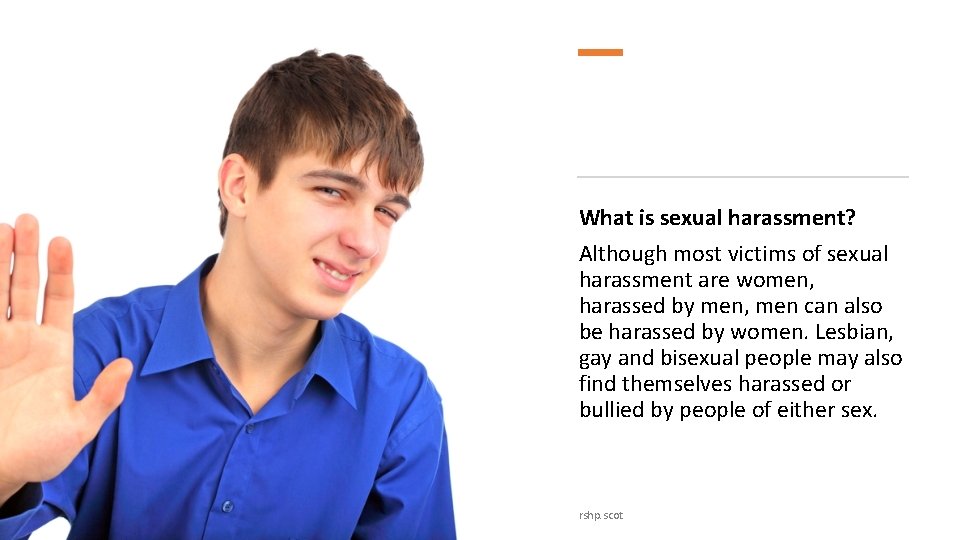 What is sexual harassment? Although most victims of sexual harassment are women, harassed by