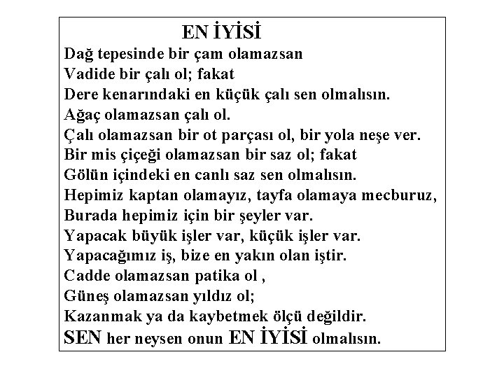 EN İYİSİ Dağ tepesinde bir çam olamazsan Vadide bir çalı ol; fakat Dere kenarındaki