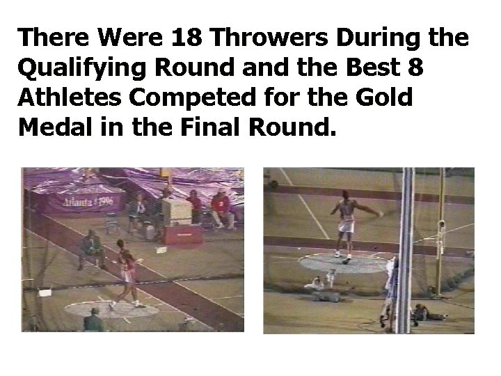 There Were 18 Throwers During the Qualifying Round and the Best 8 Athletes Competed