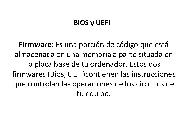 BIOS y UEFI Firmware: Es una porción de código que está almacenada en una