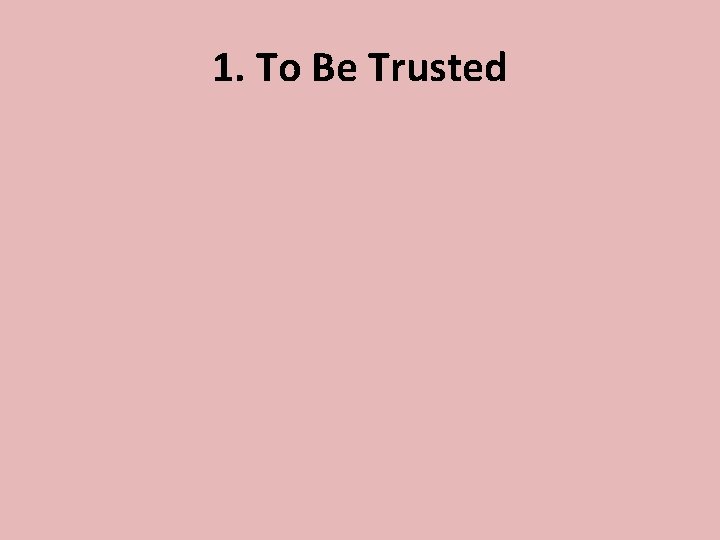 1. To Be Trusted 