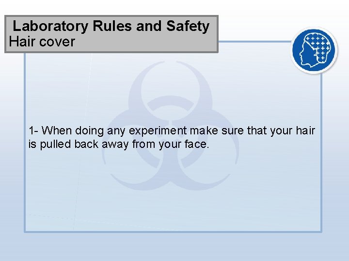 Laboratory Rules and Safety Hair cover 1 - When doing any experiment make sure