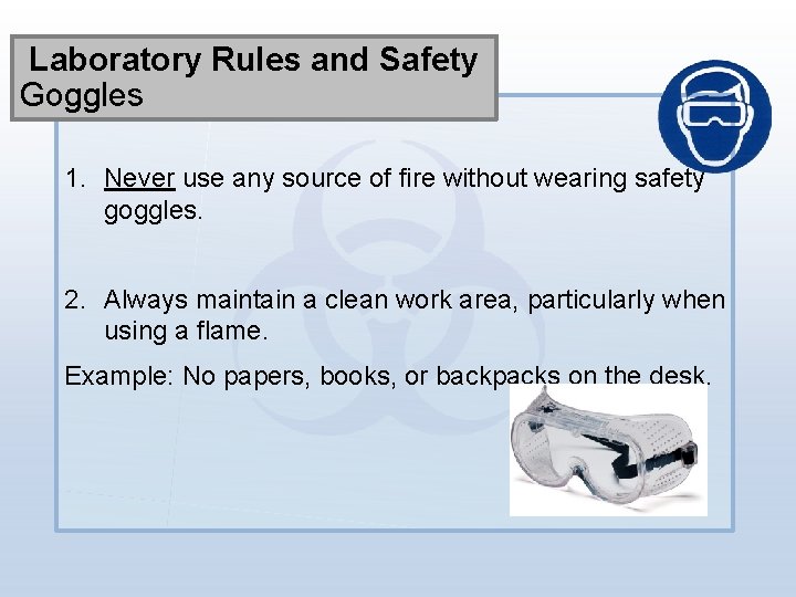 Laboratory Rules and Safety Goggles 1. Never use any source of fire without wearing