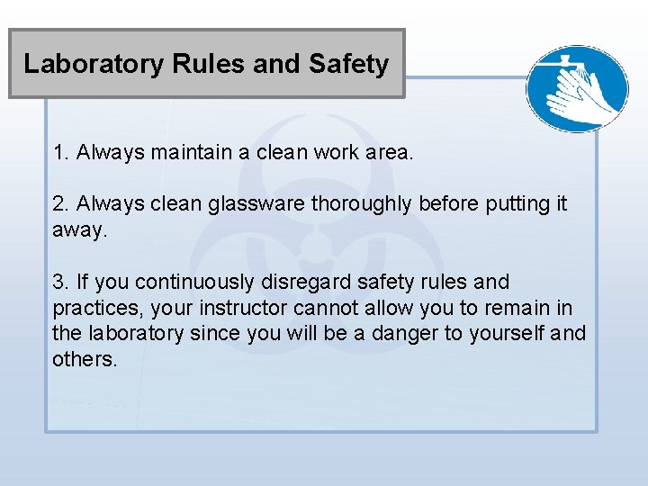 Laboratory Rules and Safety 1. Always maintain a clean work area. 2. Always clean