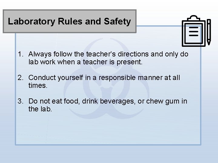 Laboratory Rules and Safety 1. Always follow the teacher’s directions and only do lab