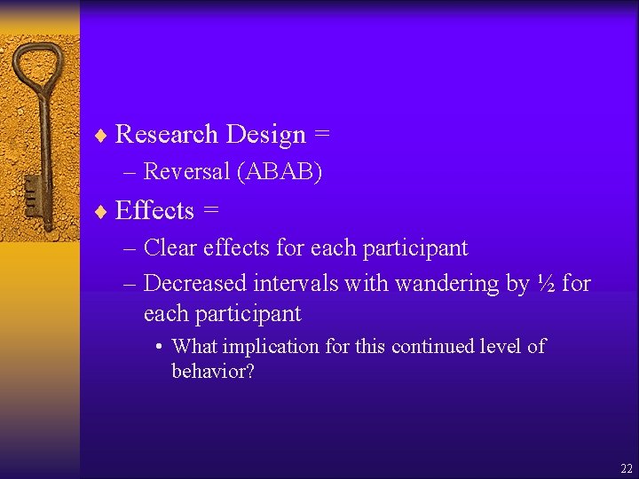 ¨ Research Design = – Reversal (ABAB) ¨ Effects = – Clear effects for