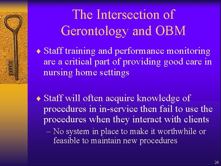 The Intersection of Gerontology and OBM ¨ Staff training and performance monitoring are a