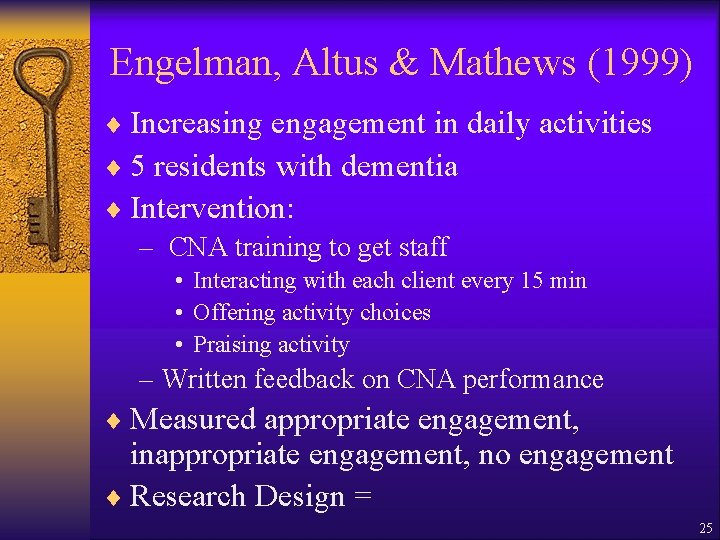 Engelman, Altus & Mathews (1999) ¨ Increasing engagement in daily activities ¨ 5 residents